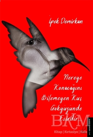 Nereye Konacağını Bilmeyen Kuş Gökyüzünde Esirdir - Destek Yayınları