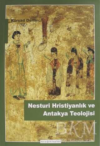 Nesturi Hristiyanlık ve Antakya Teolojisi - Ayışığı Kitapları