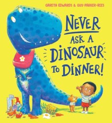 Never Ask a Dinosaur to Dinner! - Scholastic