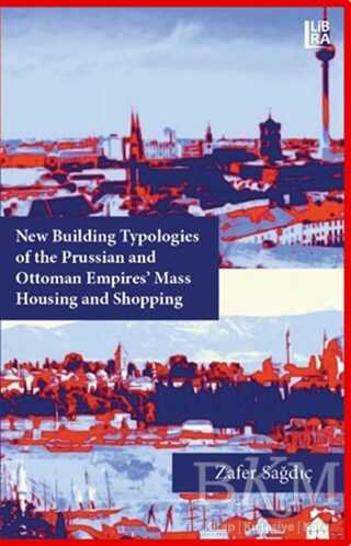 New Building Typologies of the Prussian and Ottoman Empires` Mass Housing and Shopping