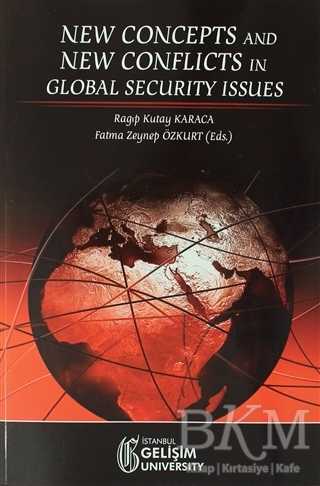 New Concepts and New Conflicts in Global Security Issues - İstanbul Gelişim Üniversitesi Yayınları