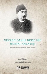 Neyzen Salih Dede’nin Musiki Anlayışı Abdulbaki Nasır Dede Makam Teorisi Işığında - Efe Akademi Yayınları