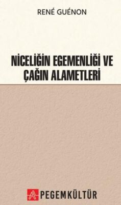 Niceliğin Egemenliği ve Çağın Alametleri - 1