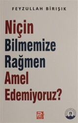 Niçin Bilmemize Rağmen Amel Edemiyoruz? - Karınca & Polen Yayınları