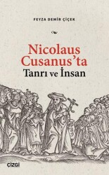 Nicolaus Cusanus’ta Tanrı ve İnsan - Çizgi Kitabevi Yayınları