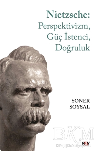 Nietzsche: Perspektivizm, Güç İstenci, Doğruluk - Say Yayınları