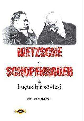 Nietzsche ve Schopenhauer İle Küçük Bir Söyleşi - Sobil Yayıncılık