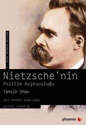 Nietzsche`nin Politik Kuşkuculuğu - Phoenix Yayınevi