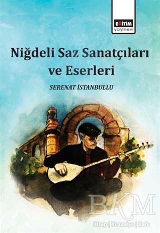 Niğdeli Saz Sanatçıları ve Eserleri - Eğitim Yayınevi - Bilimsel Eserler