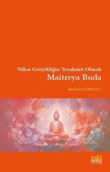 Nihai Gerçekliğin Tezahürü Olarak Maitreya Buda - Eski Yeni Yayınları