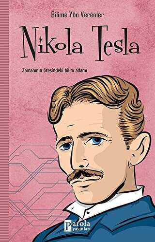 Nikola Tesla - Bilime Yön Verenler - Parola Yayınları