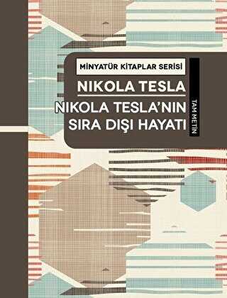 Nikola Tesla`nın Sıra Dışı Hayatı - Minyatür Kitaplar Serisi Ciltli