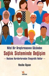 Nitel Bir Araştırmacının Gözünden Sağlık Sisteminde Değişim: Hastane Koridorlarından Etnografik Notl - Kriter Yayınları