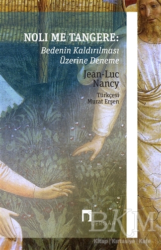 Noli Me Tangere: Bedenin Kaldırılması Üzerine Deneme - Dergah Yayınları