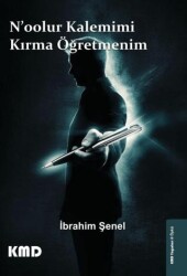 N`oolur Kalemimi Kırma Öğretmenim - KMD Yayınları