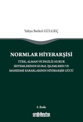Normlar Hiyerarşisi: Türk, Alman ve İngiliz Hukuk Sistemlerinde Kural İşlemlerin ve Mahkeme Kararlar - 1
