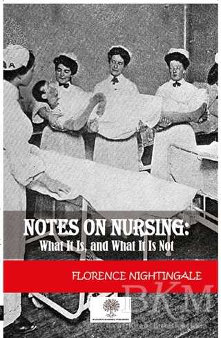Notes On Nursing: What It Is And What It Is Not