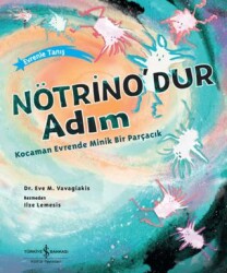 Nötrino`dur Adım Kocaman Evrende Minik Bir Parçacık - İş Bankası Kültür Yayınları