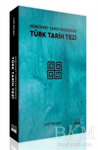 Nübüvvet Tarihi Ekseninde Türk Tarih Tezi - Yazıgen Yayınevi
