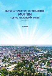 Nüfus ve Temettuat Defterlerinde Mut`un Sosyal ve Ekonomik Tarihi 1830-1845 - Atlas Akademi