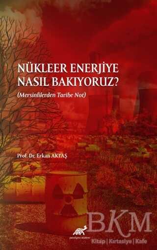 Nükleer Enerjiye Nasıl Bakıyoruz? - 1