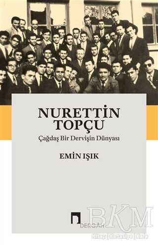Nurettin Topçu: Çağdaş Bir Dervişin Dünyası - Dergah Yayınları