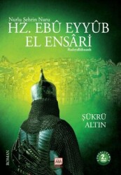 Nurlu Şehrin Nuru Hz. Ebu Eyyub El Ensari - Altın Aba