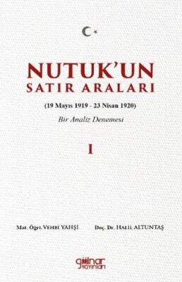 Nutuk’un Satır Araları I 19 Mayıs 1919 – 23 Nisan 1920 Bir Analiz Denemesi - 1