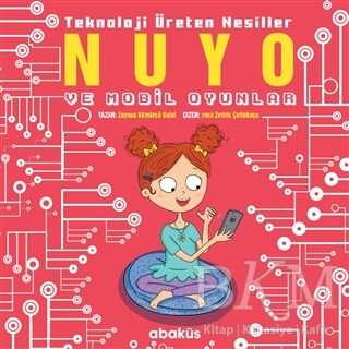 Nuyo ve Mobil Oyunlar - Teknoloji Üreten Nesiller - Abaküs Kitap