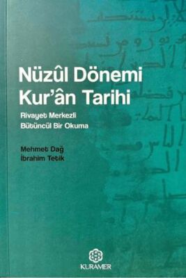Nüzul Dönemi Kuran Tarihi Rivayet Merkezli Bütüncül Bir Okuma - 1