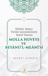 Nu¨zul Sıralı Tefsir Geleneğinde Kayıp Halka Molla Huveyş ve Beyanu¨’l- Meani’si - Fecr Yayınları