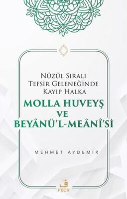 Nu¨zul Sıralı Tefsir Geleneğinde Kayıp Halka Molla Huveyş ve Beyanu¨’l- Meani’si - 1