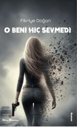 O Beni Hiç Sevmedi - Kitap Müptelası Yayınları