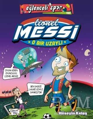 O Bir Uzaylı: Lionel Messi - Eğlenceli Bilgi Yayınları