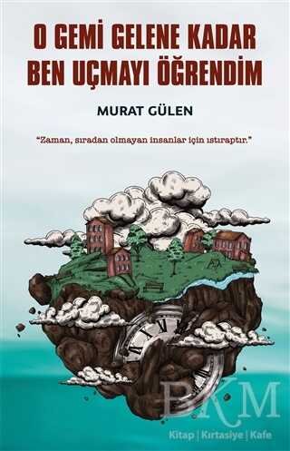 O Gemi Gelene Kadar Ben Uçmayı Öğrendim - 1