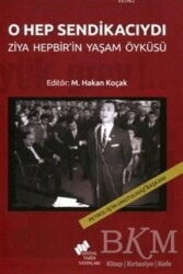 O Hep Sendikacıydı; Ziya Hepbir`in Yaşam Öyküsü - Sosyal Tarih Yayınları