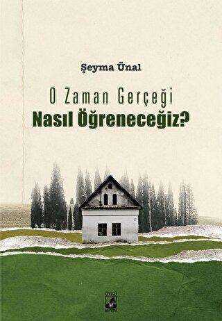 O Zaman Gerçeği Nasıl Öğreneceğiz? - Küsurat Yayınları