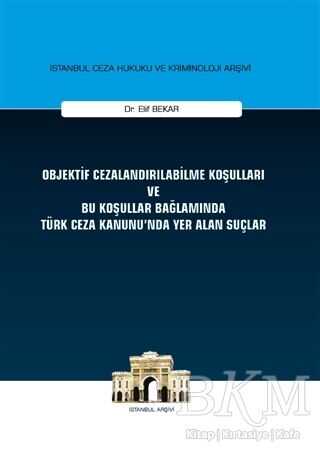 Objektif Cezalandırılabilme Koşulları ve Bu Koşullar Bağlamında Türk Ceza Kanunu`nda Yer Alan Suçlar - On İki Levha Yayınları