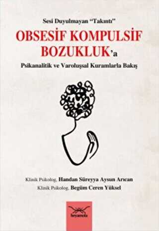 Obsesif Kompulsif Bozukluk`a Psikanalitik Ve Varoluşsal Kuramlarla Bakış - Heyamola Yayınları