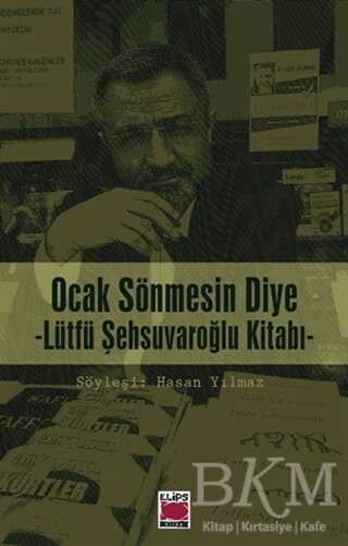 Ocak Sönmesin Diye : Lütfü Şehsuvaroğlu Kitabı - Elips Kitap
