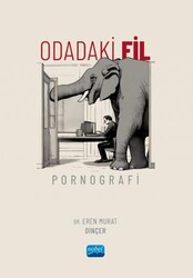 Odadaki Fil: Pornografi - Nobel Akademik Yayıncılık