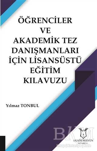Öğrenciler ve Akademik Tez Danışmanları İçin Lisansüstü Eğitim Kılavuzu - Akademisyen Kitabevi