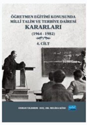 Öğretmen Eğitimi Konusunda Milli Talim ve Terbiye Dairesi Kararları - 4. Cilt - Nobel Akademik Yayıncılık