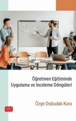 Öğretmen Eğitiminde Uygulama ve İnceleme Döngüleri - Nobel Bilimsel Eserler