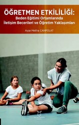 Öğretmen Etkililiği: Beden Eğitimi Ortamlarında İletişim Becerileri ve Öğretim Yaklaşımları - Akademisyen Kitabevi