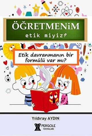 Öğretmenim Etik miyiz? - Pergole Yayınları