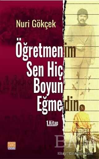 Öğretmenim Sen Hiç Boyun Eğmedin 1. Kitap - Tunç Yayıncılık