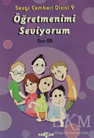 Öğretmenimi Seviyorum - Sevgi Çemberi Dizisi 9 - Akçağ Yayınları