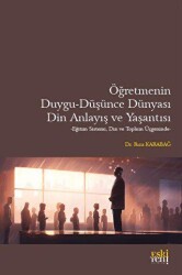 Öğretmenin Duygu - Düşünce Dünyası, Din Anlayış ve Yaşantısı - Eski Yeni Yayınları