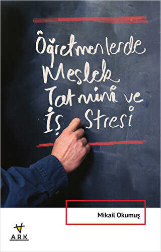 Öğretmenlerde Meslek Tatmini ve İş Stresi - ARK Kitapları